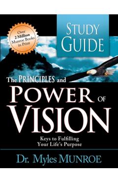 The Principles and Power of Vision Study Guide: Keys to Achieving Personal and Corporate Destiny - Myles Munroe