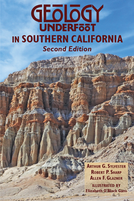 Geology Underfoot in Southern California - Arthur Sylvester