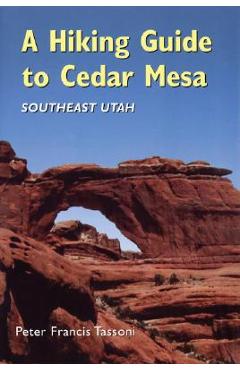 Coperta cărții 'A Hiking Guide to Cedar Mesa: Southeast Utah - Peter Francis Tassoni'