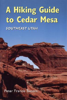 Coperta cărții 'A Hiking Guide to Cedar Mesa: Southeast Utah - Peter Francis Tassoni'