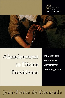 Abandonment to Divine Providence: The Classic Text with a Spiritual Commentary - Jean-pierre De Caussade