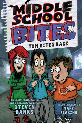 Middle School Bites: Tom Bites Back - Steven Banks