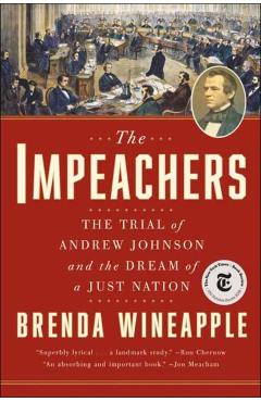 The Impeachers: The Trial of Andrew Johnson and the Dream of a Just Nation - Brenda Wineapple