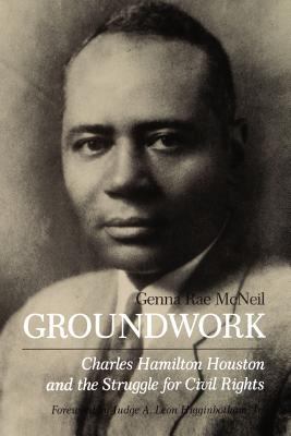 Groundwork: Charles Hamilton Houston and the Struggle for Civil Rights - Genna Rae Mcneil