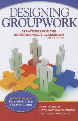 Designing Groupwork: Strategies for the Heterogeneous Classroom - Elizabeth G. Cohen