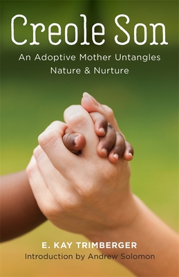 Creole Son: An Adoptive Mother Untangles Nature and Nurture - Ellen Kay Trimberger