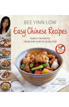 Easy Chinese Recipes: Family Favorites from Dim Sum to Kung Pao - Bee Yinn Low