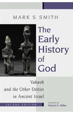 The Early History of God: Yahweh and the Other Deities in Ancient Israel - Mark S. Smith