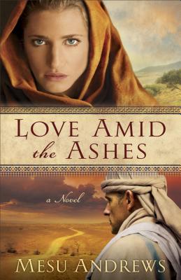Love Amid the Ashes - Mesu Andrews