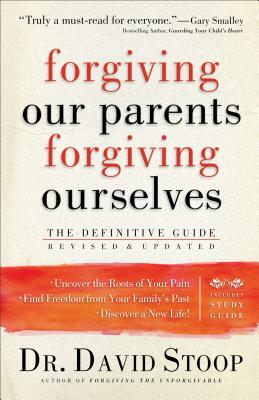 Forgiving Our Parents, Forgiving Ourselves: The Definitive Guide - David Stoop