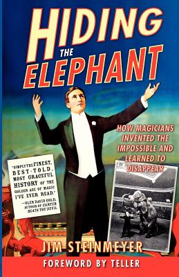 Hiding the Elephant: How Magicians Invented the Impossible and Learned to Disappear - Jim Steinmeyer