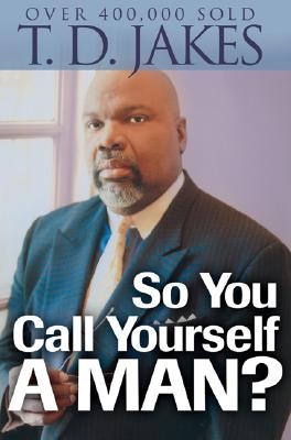 So You Call Yourself a Man?: A Devotional for Ordinary Men with Extraordinary Potential - T. D. Jakes
