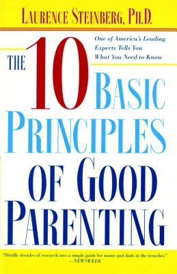 The Ten Basic Principles of Good Parenting - Laurence Steinberg