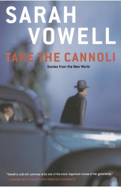 Take the Cannoli: Stories from the New World - Sarah Vowell