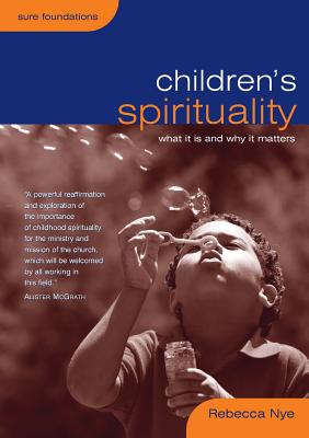 Children's Spirituality: What It Is and Why It Matters - Rebecca Nye