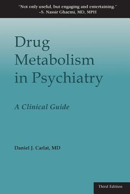 Drug Metabolism in Psychiatry: A Clinical Guide - Daniel J. Carlat
