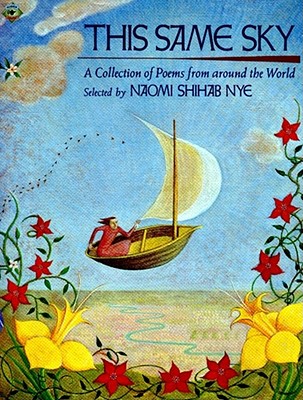 This Same Sky: A Collection of Poems from Around the World - Naomi Shihab Nye