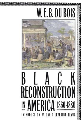 Black Reconstruction in America 1860-1880 - David Levering Lewis
