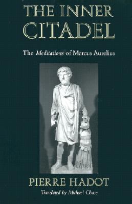 The Inner Citadel: The Meditations of Marcus Aurelius - Pierre Hadot
