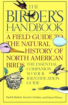 The Birder's Handbook: A Field Guide to the Natural History of North American Birds: Including All Species That Regularly Breed North of Mexi - Paul Ehrlich