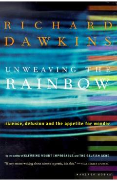 Poza produsului Unweaving the Rainbow: Science, Delusion and the Appetite for Wonder - Richard Dawkins