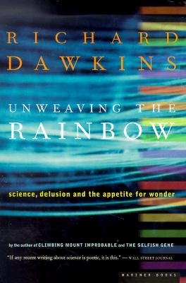 Unweaving the Rainbow: Science, Delusion and the Appetite for Wonder - Richard Dawkins