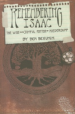 Remembering Isaac: The Wise and Joyful Potter of Niederbipp - Ben Behunin
