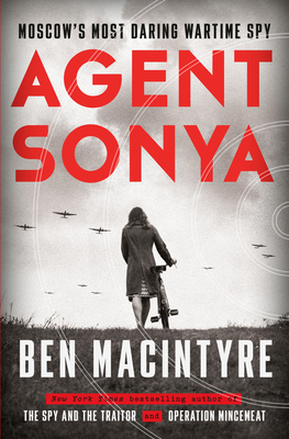 Agent Sonya: Moscow's Most Daring Wartime Spy - Ben Macintyre