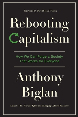 Rebooting Capitalism: How We Can Forge a Society That Works for Everyone - Anthony Biglan
