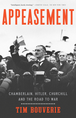 Appeasement: Chamberlain, Hitler, Churchill, and the Road to War - Tim Bouverie