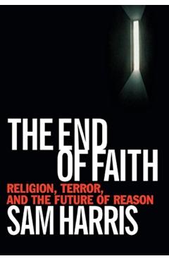 The End of Faith: Religion, Terror, and the Future of Reason - Sam Harris