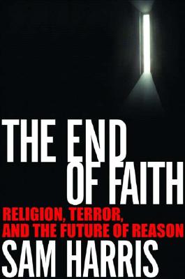 The End of Faith: Religion, Terror, and the Future of Reason - Sam Harris