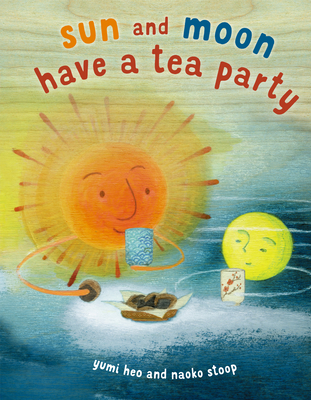 Sun and Moon Have a Tea Party - Yumi Heo