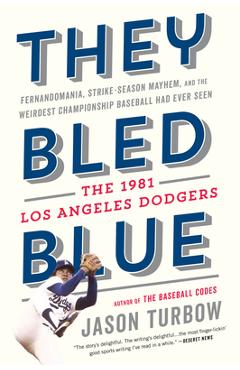 Poza produsului They Bled Blue: Fernandomania, Strike-Season Mayhem, and the Weirdest Championship Baseball Had Ever Seen: The 1981 Los Angeles Dodger - Jason Turbow