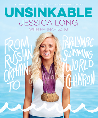 Unsinkable: From Russian Orphan to Paralympic Swimming World Champion - Jessica Long