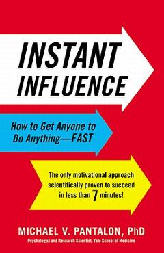 Coperta cărții 'Instant Influence: How to Get Anyone to Do Anything-Fast - Michael Pantalon'
