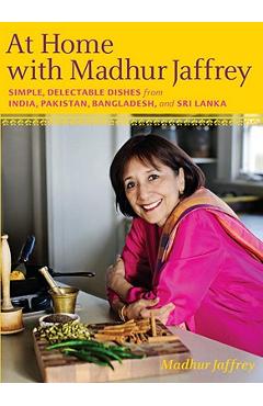 Poza produsului At Home with Madhur Jaffrey: Simple, Delectable Dishes from India, Pakistan, Bangladesh, and Sri Lanka: A Cookbook - Madhur Jaffrey