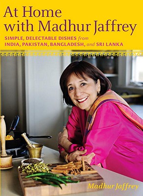 At Home with Madhur Jaffrey: Simple, Delectable Dishes from India, Pakistan, Bangladesh, and Sri Lanka: A Cookbook - Madhur Jaffrey