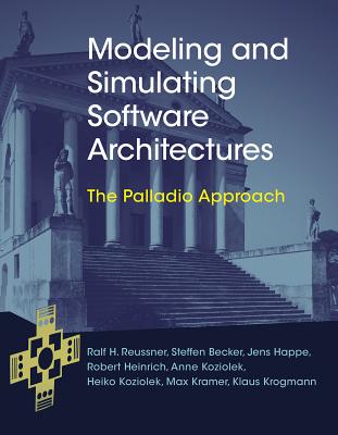 Modeling and Simulating Software Architectures: The Palladio Approach - Ralf H. Reussner