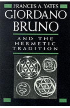 Giordano Bruno and the Hermetic Tradition - Frances A. Yates