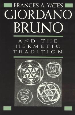Giordano Bruno and the Hermetic Tradition - Frances A. Yates