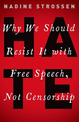 Hate: Why We Should Resist It with Free Speech, Not Censorship - Nadine Strossen