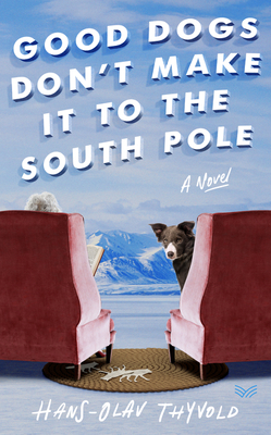 Good Dogs Don't Make It to the South Pole - Hans-olav Thyvold