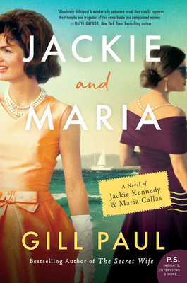 Jackie and Maria: A Novel of Jackie Kennedy & Maria Callas - Gill Paul