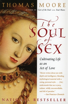 The Soul of Sex: Cultivating Life as an Act of Love - Thomas Moore