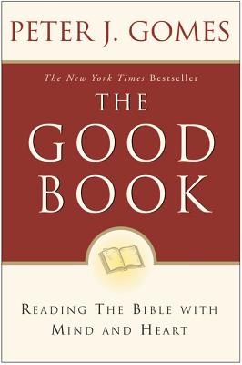 The Good Book: Reading the Bible with Mind and Heart - Peter J. Gomes