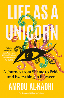 Life as a Unicorn: A Journey from Shame to Pride and Everything in Between - Amrou Al-kadhi