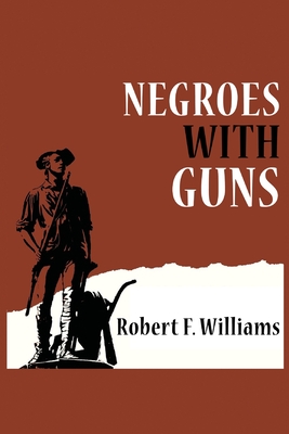 Negroes with Guns - Robert F. Williams