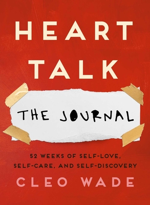 Heart Talk: The Journal: 52 Weeks of Self-Love, Self-Care, and Self-Discovery - Cleo Wade