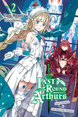 Last Round Arthurs, Vol. 2 (Light Novel): Saint Arthur & the Red Girl Knight - Taro Hitsuji